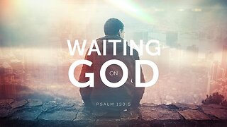 "Waiting on God, Part 2"