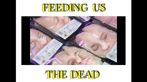 FEEDING THE DEAD TO US ..THEY WANT TO MAKE US INTO CANNIBALS