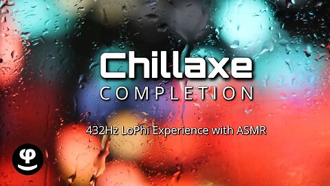 Completion | Chillaxe | LoPhi Chill | Phi Balanced