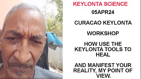 05APR24 CURACAO KEYLONTA WORKSHOP HOW USE THE KEYLONTA TOOLS TO HEAL AND MANIFEST YOUR REALITY, MY P