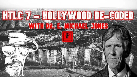 HTLC 7 - Hollywood De-Coded with Dr. E. Michael Jones