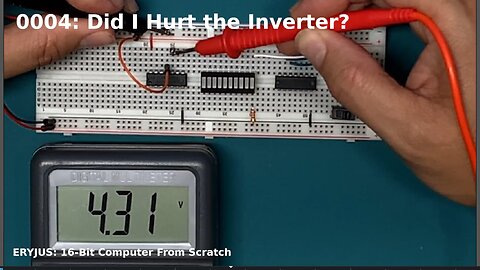 0004: Did I Hurt the Inverter? | 16-Bit Computer From Scratch