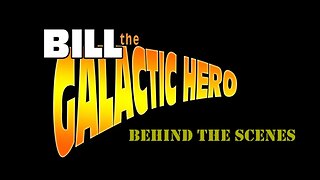 MAKING OF BILL, THE GALACTIC HERO