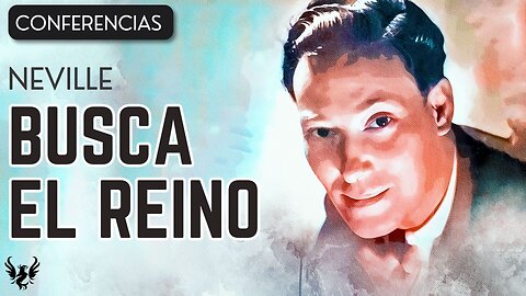 💥 NEVILLE GODDARD ❯ Busca el Reino ❯ CONFERENCIA COMPLETA 📚