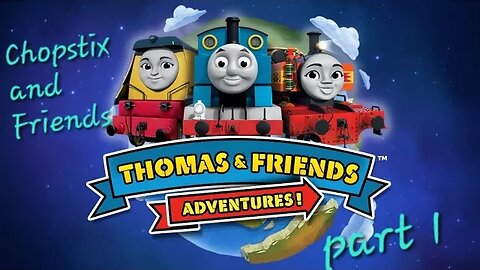 Chopstix and Friends! Thomas and Friends Adventures part 1- China! #chopstixandfriends #gaming