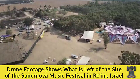 Drone Footage Shows What Is Left of the Site of the Supernova Music Festival in Re'im, Israel