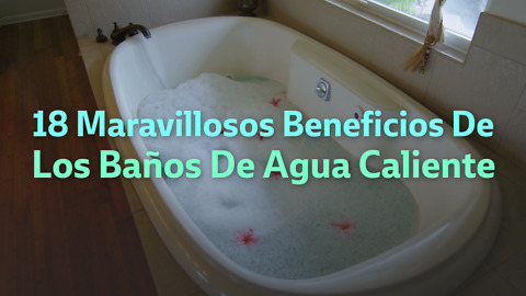 18 Maravillosos Beneficios De Los Baños De Agua Caliente