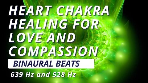 Heart Chakra Healing: Binaural Beats Meditation for Love and Compassion with 639 Hz and 528 Hz