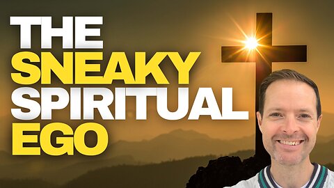 The Sneaky Trap Of The Spiritual Ego