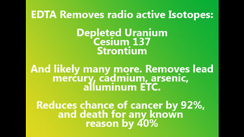 EDTA Reduce Cancer 90% Heart Attack 50% Death for ANY cause 43% [Remove DU, Plutonium, Cesium]