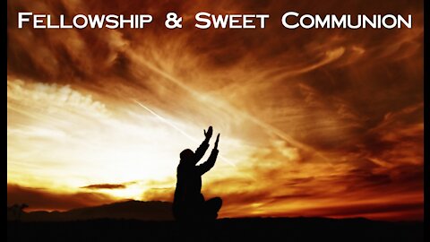 Sunday 10:30am Worship - 5/2/21 - "Fellowship & Sweet Communion"