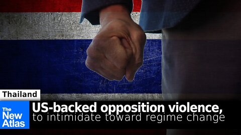 Thailand: US-backed Opposition's Violence Intimidates Critics, Paves Way for Regime Change