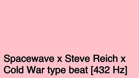 Spacewave x Steve Reich x Cold War type beat