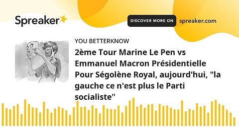 2ème Tour Marine Le Pen vs Emmanuel Macron Présidentielle Pour Ségolène Royal, aujourd'hui, "la gauc