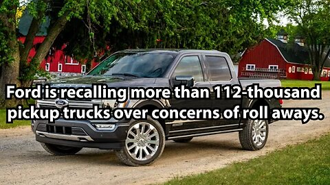 Ford is recalling more than 112-thousand pickup trucks over concerns of roll aways.
