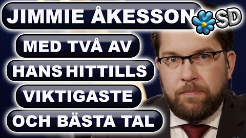 JIMMIE ÅKESSON med TVÅ av hans hittills VIKTIGASTE och BÄSTA tal