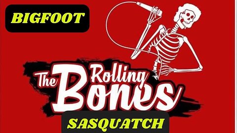 Rolling the Bones & Rattling The Cage Bigfoot/ Sasquatch