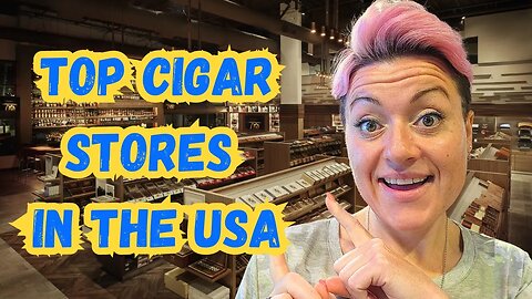 What are the Top Cigar Stores in America?