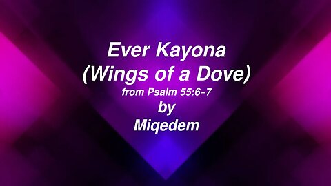 Ever Kayona (Wings of a Dove) from Psalm 55:6-7 lyric video by Miqedem
