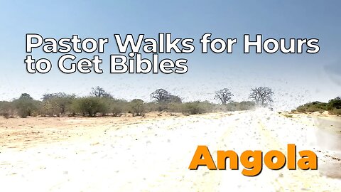 Pastor Walks for Hours to Get Bibles, Angola - Harvesters Ministries