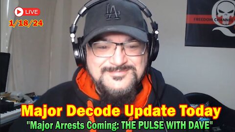 Major Decode Update Today Jan 18: "Major Arrests Coming: THE PULSE WITH DAVE"