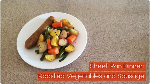 How To Make: Sheet Pan Dinner, Roasted Vegetables and Sausage