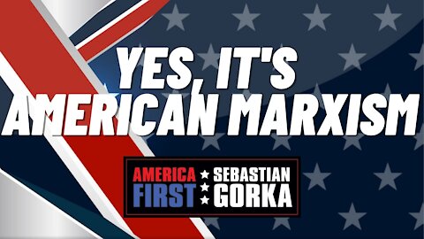 Yes, it's American Marxism. Paul Kengor with Sebastian Gorka on AMERICA First