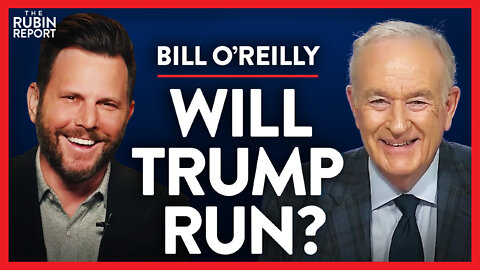 The One Person Trump Listens to & Whether He'll Run in 2024 | Bill O’Reilly | MEDIA | Rubin Report