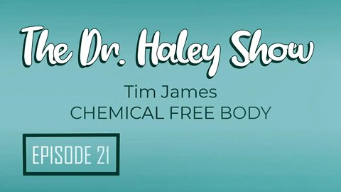 Tim James "Chemical Free Body" on The Dr. Haley Show Podcast