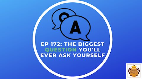EP 172: The Biggest Question You’ll Ever Ask Yourself