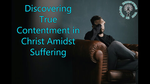 Discovering True Contentment in Christ Amidst Suffering