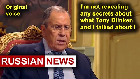 I'm not revealing any secrets about what Tony Blinken and I talked about! Lavrov Russia, Ukraine. RU