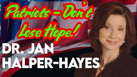 Dr. Jan Halper-Hayes: Patriots - Don’t Lose Hope!