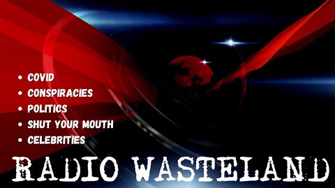Radio Wasteland - Covid, Conspiracies, Shut your Mouth and Celebrities