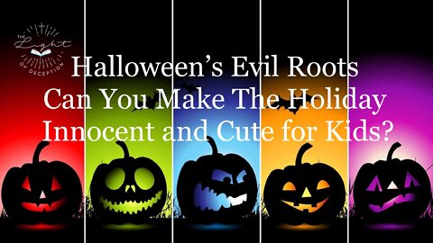 Halloween’s Evil Roots-Is It Possible To Make The Holiday Innocent and Cute For Kids?