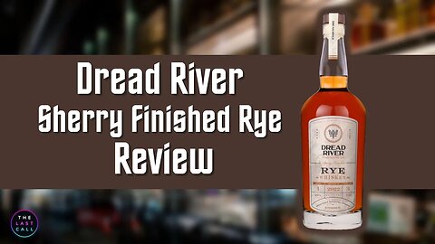 Dread River Sherry Finished Rye Whiskey Review!