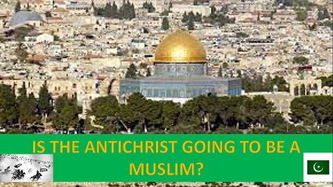 Is the Antichrist going to be a Muslim?