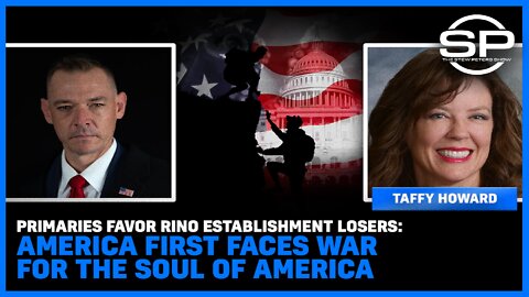Primaries Favor RINO Establishment Losers: America First Faces War For The Soul Of America