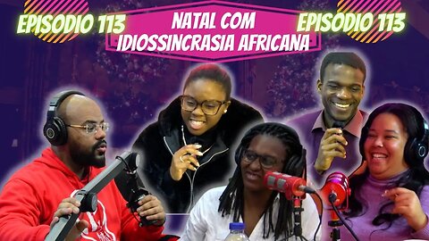 Idiossincrasia Africana EP.113 - Natal com Idiossincrasia Africana (Part.@mauracardinali)