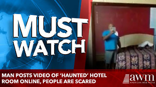 Man Posts Video Of ‘Haunted’ Hotel Room Online, people are scared