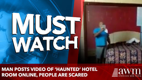 Man Posts Video Of ‘Haunted’ Hotel Room Online, people are scared