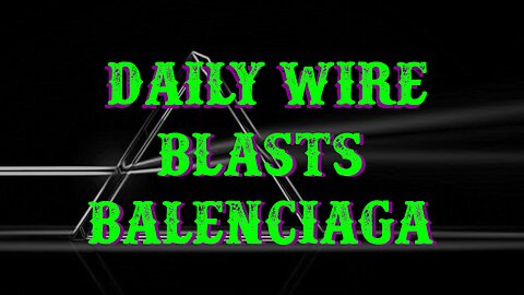 Daily Wire Blasts Balenciaga