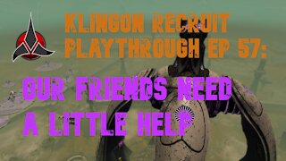 Klingon Recruit Playthrough EP 57: Our Friends Need Help