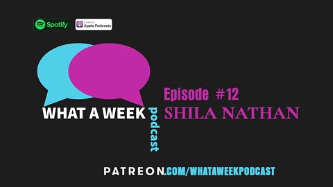 What A Week! #12 - Shila Nathan
