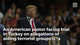 Trump Sounds Off On American Pastor Jailed In Turkey: ‘Totally Innocent Man’