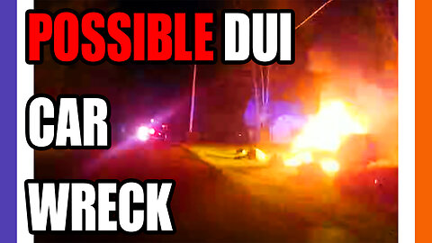 Possible DUI Fiery Wreck Police Bodycam