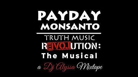 Payday Monsanto - Truth Music Revolution: The Musical (a Dj Alyssa Mixtape)