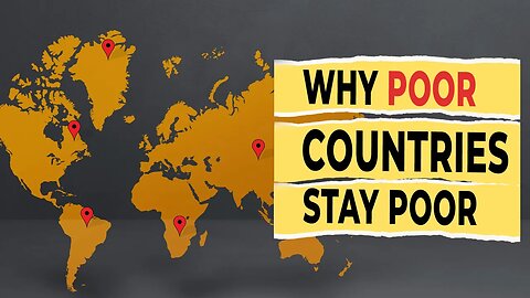 The Ugly Truth of Why Some Countries Remain in Poverty