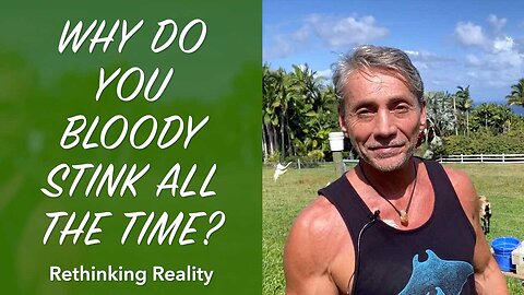 Rethinking Reality: Why Do You Bloody Stink All The Time? | Dr. Robert Cassar