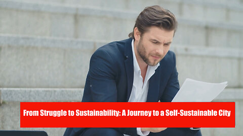 From Struggle to Sustainability: A Journey to a Self-Sustainable City